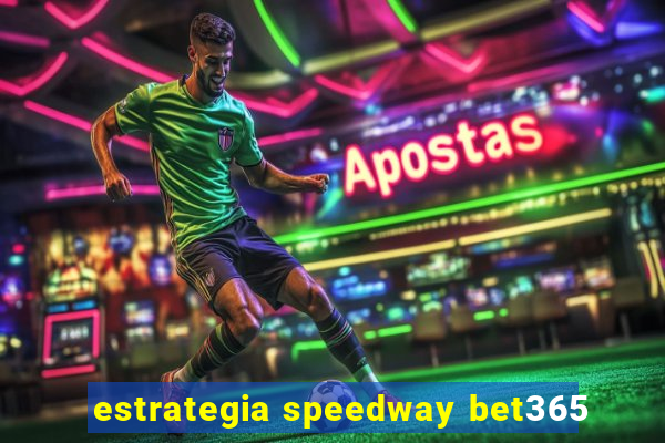 estrategia speedway bet365